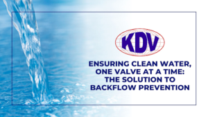 Ensuring Clean Water, One Valve at a Time- KDV Valves
