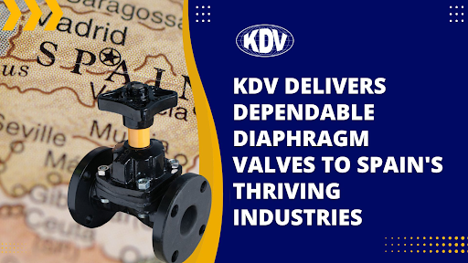 KDV Delivers Dependable Diaphragm Valves to Spain's Thriving Industries