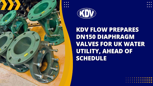 KDV Flow Prepares DN150 Diaphragm Valves For UK