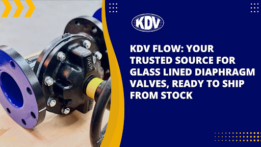 KDV Flow: Your Trusted Source for Glass Lined Diaphragm Valves