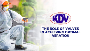 Achieving Optimal Aeration- KDV Valves