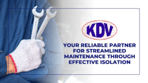 Your Reliable Partner for Streamlined Maintenance through Effective Isolation-KDV Valves