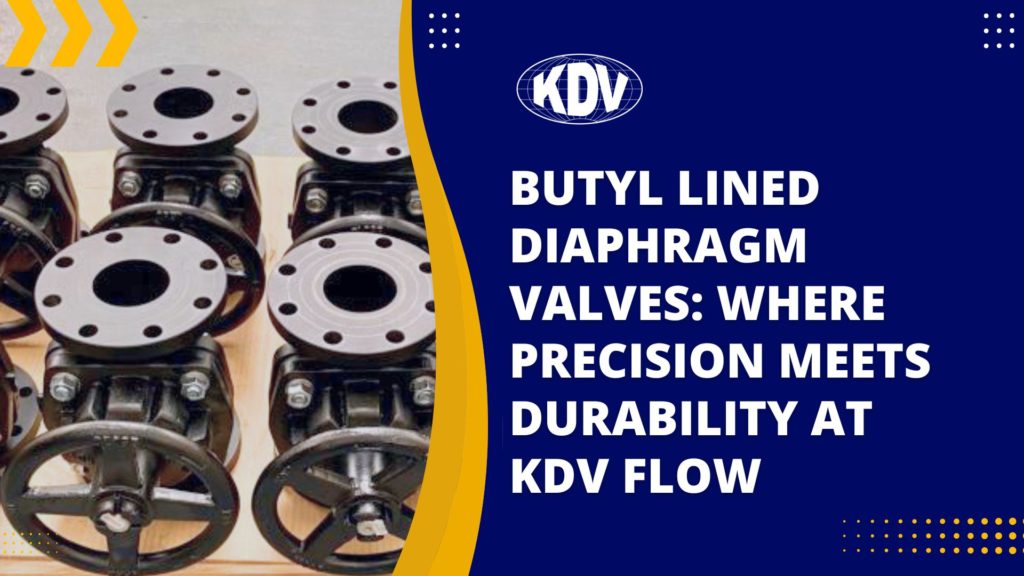 Butyl Lined Diaphragm Valves: Where Precision Meets Durability -KDV Flow