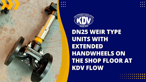 DN25 Weir Type Units with Extended Handwheels - KDV Valves