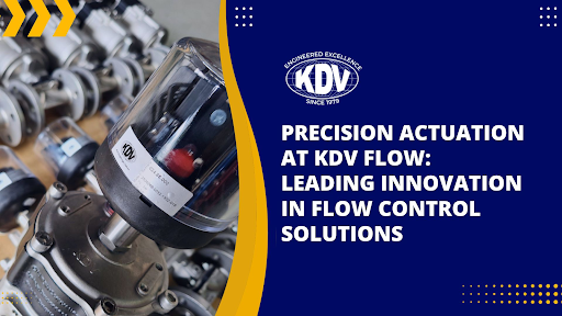 Precision Actuation at KDV Flow: Leading Innovation in Flow Control Solutions