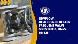 KDVFlow : Resurgence of Less Frequent Valve Sizes: DN32, DN65, DN125