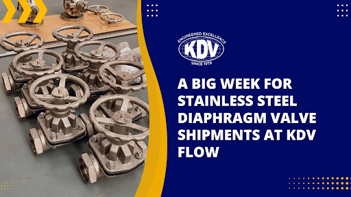 Stainless Steel Diaphragm Valve Shipments at KDV Flow