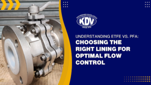 ETFE vs. PFA-Choosing the Right Lining for Optimal Flow Control- KDV